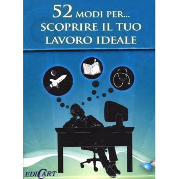 52 modi per... scoprire il tuo lavoro ideale. 52 carte