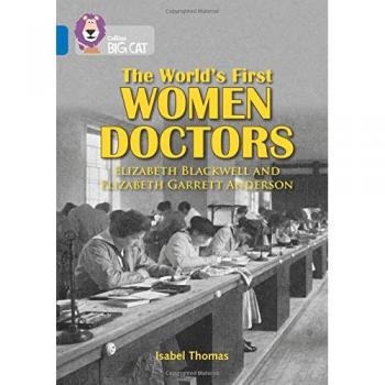 The World’s First Women Doctors: Elizabeth Blackwell and Elizabeth Garrett Anderson : Band 16/Sapphire