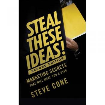 Steal These Ideas!: Marketing Secrets That Will Make You a Star