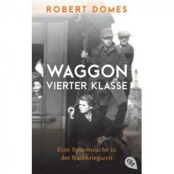 Robert Domes Waggon Vierter Klasse: Eine Spurensuche In Der Nachkriegszeit