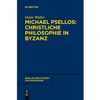 Michael Psellos  Christliche Philosophie in Byzanz: Mittelalterliche Philosophie im Verhltnis zu Antike und Sptantike