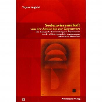 Seelenwissenschaft von der Antike bis zur Gegenwart: Die dialogische Entwicklung des Psychischen vor dem Hintergrund der Ausgrenzung behinderter Menschen