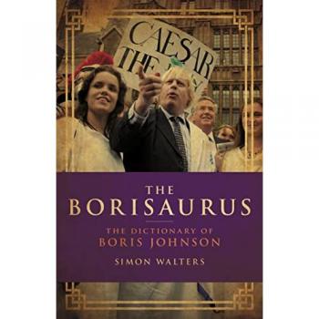 The Borisaurus : The Dictionary of Boris Johnson