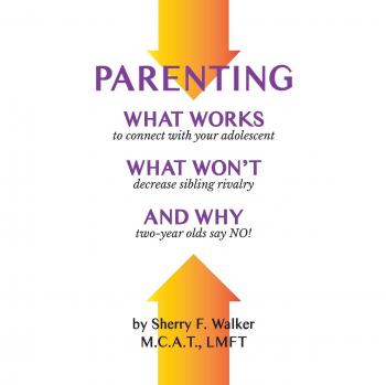PARENTING: WHAT WORKS WHAT WON'T AND WHY
