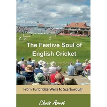The Festive Soul of English Cricket: From Tunbridge Wells to Scarborough