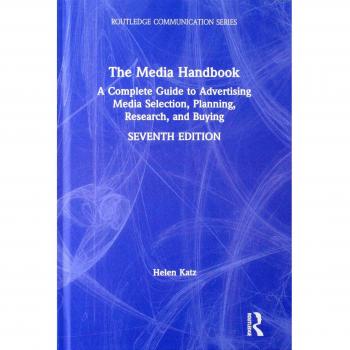 The Media Handbook: A Complete Guide to Advertising Media Selection, Planning, Research, and Buying