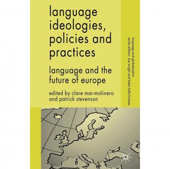 Language Ideologies, Policies and Practices: Language and the Future of Europe