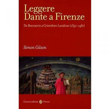 Leggere Dante a Firenze. Da Boccaccio a Cristofono Landino (1350-1481)