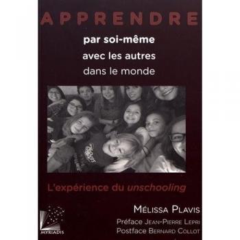 Apprendre par soi-même, avec les autres, dans le monde: L'expérience du unschooling