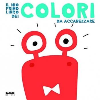 Il mio primo libro dei colori da accarezzare. Ediz. a colori