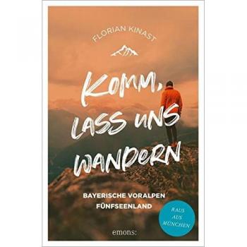 Florian Kinast Komm, Lass Uns Wandern. Bayerische Voralpen Und Fünfseenland: Raus Aus München