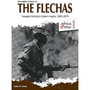The Flechas: Insurgent Hunting in Eastern Angola, 1965-1974 John P. Cann
