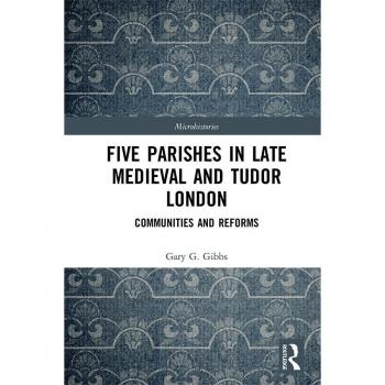Vitalsource Technologies, Inc. Five Parishes in Late Medieval and Tudor London: Communities and Reforms