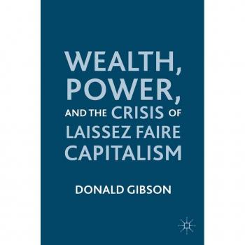 Wealth Power and the Crisis of Laissez Faire Capitalism