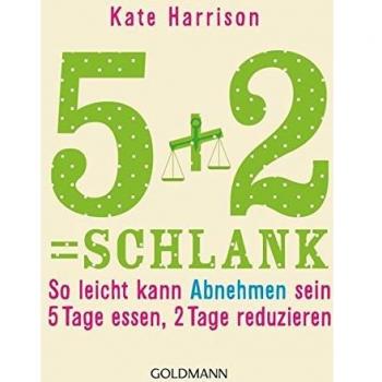 Harrison, Rosalyn Kate 5+2= Schlank: So Leicht Kann Abnehmen Sein: 5 Tage Essen, 2 Tage Reduzieren