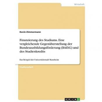 Finanzierung des Studiums. Eine vergleichende Gegenüberstellung der Bundesausbildungsförderung (BAföG) und des Studienkredits: Das Beispiel der Universitätsstadt Mannheim