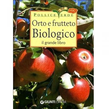 Orto e frutteto biologico. Il grande libro