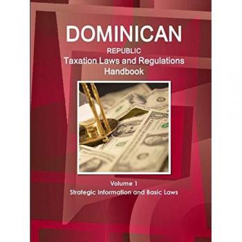 Dominican Republic Taxation Laws and Regulations Handbook, World Law Business Library