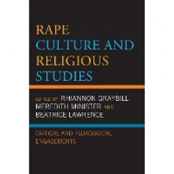 Rape Culture and Religious Studies: Critical and Pedagogical Engagements (Feminist Studies and Sacred Texts)