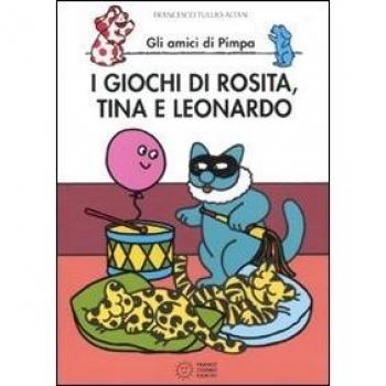 I giochi di Rosita, Tina e Leonardo. Gli amici di Pimpa. Ediz. illustrata