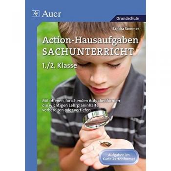 Action-Hausaufgaben Sachunterricht 1+2: Mit offenen, forschenden Aufgabenformen die wichti gen Lehrplaninhalte vorbereiten oder vertiefen