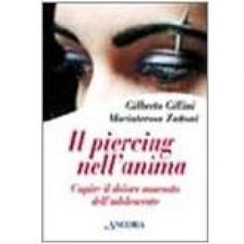 Il piercing nell'anima. Capire il dolore nascosto dell'adolescente