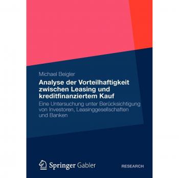 Analyse Vorteilhaftigkeit Zwischen Leasing und Kreditfinanziertem Kauf: Eine Untersuchung unter Berücksichtigung von Investoren, Leasinggesellschaften und Banken