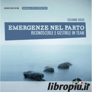 Emergenze nel parto. Riconoscerle e gestirle in team