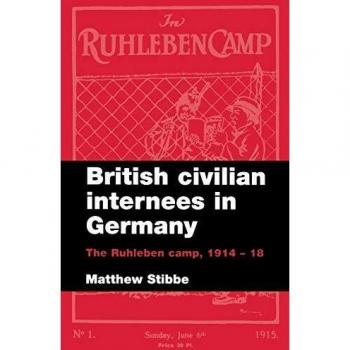 British Civilian Internees in Germany: The Ruhleben Camp, 1914-1918