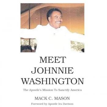 Meet Johnnie Washington: The Apostle’s Mission To Sanctify America