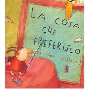 La cosa che preferisco (secondo Alberta). Ediz. illustrata