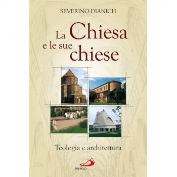 La Chiesa e le sue chiese. Teologia e architettura
