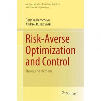 Risk-Averse Optimization and Control: Theory and Methods (Springer Series in Operations Research and Financial Engineering)