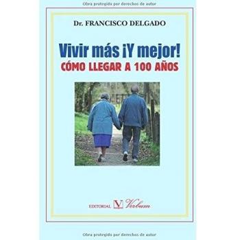¡vivir más y mejor!: Cómo llegar a 100 años (Tapa blanda).