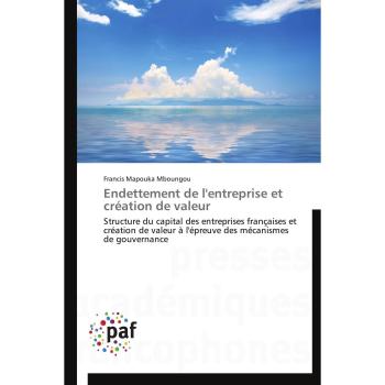 Endettement de l'entreprise et création de valeur: Structure du capital des entreprises françaises et création de valeur à l'épreuve des mécanismes de gouvernance (Omn.Pres.Franc.)