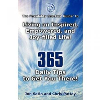 The Possibility Coaches' Guide to: Living an Inspired, Empowered, and Joy-filled Life! 365 Daily Tips to Get You There!