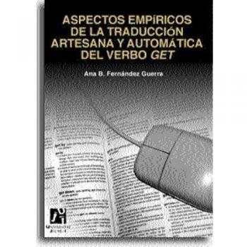 Aspectos empiricos de la traduccion artesana y automatica del verbo GET/ Empirical aspects of the automatic and handmade translation of the verb GET, Colleccio Estudis Filologics, 11