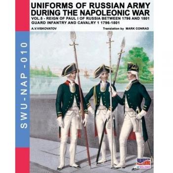 Uniforms of Russian army during the Napoleonic war. Vol. 5: Guard infantry and cavalry 1 1796-1801.