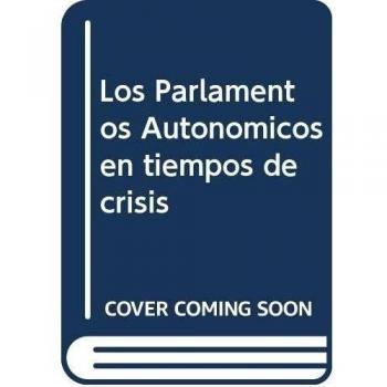Los Parlamentos Autonómicos en tiempos de crisis (ACTAS)