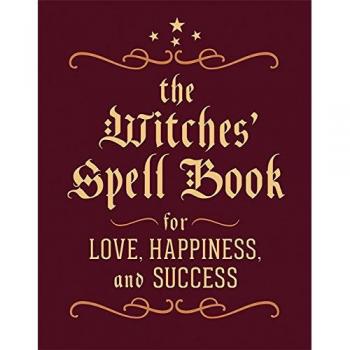 The Witches' Spell Book: Manifesting Love, Happiness, and Success