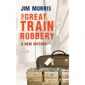 The Great Train Robbery: A New History