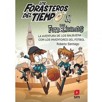 Los Forasteros del Tiempo 9: La aventura de los Balbuena con los inventores del fútbol
