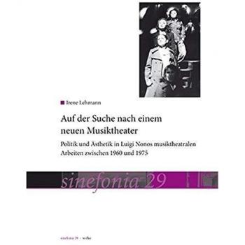 Auf der Suche nach einem neuen Musiktheater: Politik und Ästhetik in Luigi Nonos musiktheatralen Arbeiten zwischen 1960 und 1975