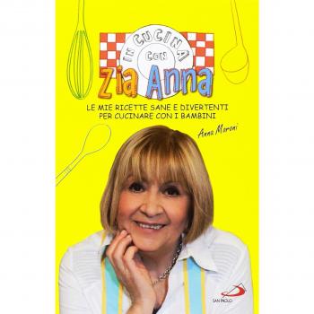 In cucina con zia Anna. Le mie ricette sane e divertenti per cucinare con i bambini