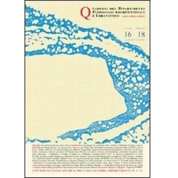 Quaderni PAU. Rivista semestrale del Dipartimento patrimonio architettonico e urbanistico dell'Università di Reggio Calabria vol. 16-18