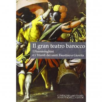 Il gran teatro barocco. I fiamminghini e i trionfi dei santi Faustino e Giovita