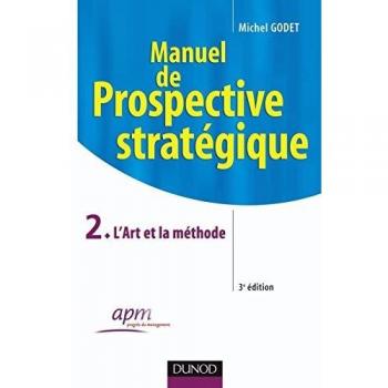 Manuel de prospective stratégique : Tome 2, L'Art et la méthode