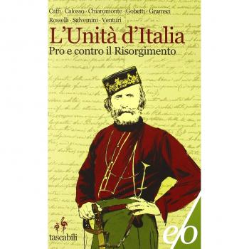 L' Unità d'Italia. Pro e contro il Risorgimento