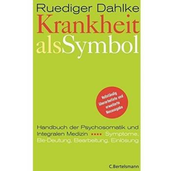 Krankheit als Symbol: Ein Handbuch der Psychosomatik. Symptome, Be-Deutung, Einlösung.