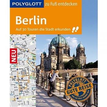 POLYGLOTT Reiseführer Berlin zu Fuß entdecken: Auf 30 Touren die Stadt erkunden (POLYGLOTT zu Fuß entdecken)